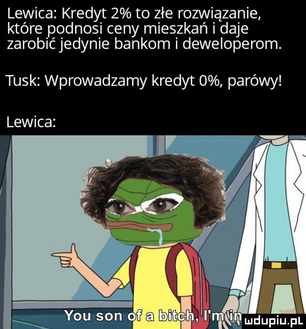 lewica kredyt   to złe rozwiązanie które podnosi ceny mieszkań i daje zarobić jedynie bankom i deweloperom. tusk wprowadzamy kredyt   parówy lewica