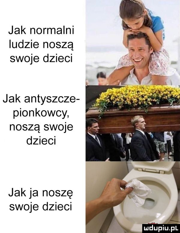 jak normalni ludzie noszą swoje dzieci jak antyszcze pion koccy noszą swoje dzieci jak ja noszę swoje dzieci mciupiupl