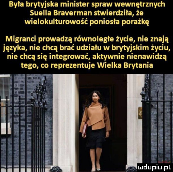 była brytyjska minister spraw wewnętrznych shella braverman stwierdziła że wielokulturowość poniosła porażkę migranci prowadzą równolegle życie nie znają języka nie chcą brać udziału w brytyjskim życiu nie chcą się integrować aktywnie nienawidzą tego co reprezentuje wielka brytania