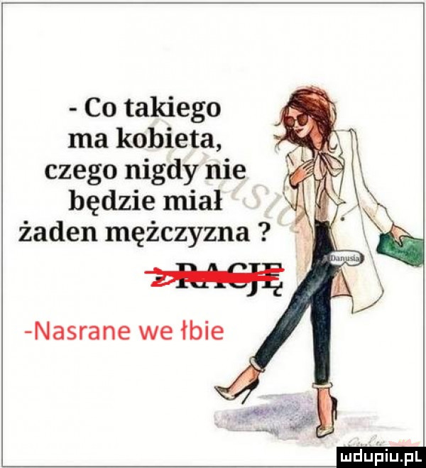 co takiego ma kobieta czego nigdy nie będzie miał żaden mężczyzna
