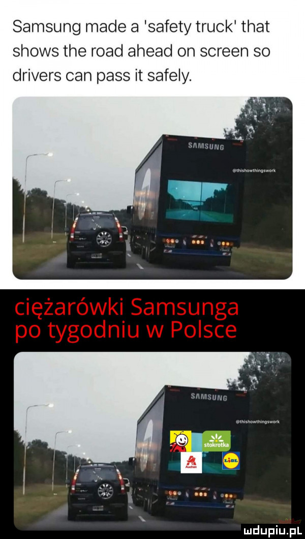 samsung made a sufety truck trat shows tee ruad ahmad on screen so drivers cen pass it safesy. wvmmr. w. mma. w a. abakankami