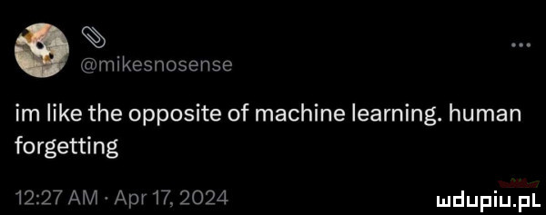 mikesnosense im like tee opposite of machine learning. human forgetting       am vapr