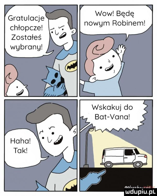 i v grotulocje chłopcze zostałeś wgbrong wow będę nowem robinem wskakuj do bot vino