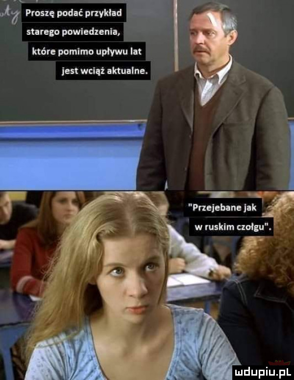 proszę podać pnyklad slarega nawiedzenia które pnmlmo upływu lat jest wciai aktualne. r ﬂ pnejebane jak wruskim czołgu. mew pl