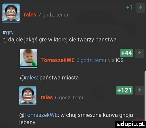ń   rules   godz temu gry ej dajcie jakąś gre w ktorej sie tworzy panstwa. h tomlsxekwe o godz temu wa ios rales państwa miasta a ralus godz emu tomaszekwe w chuj smieszne kurwa gnoju jebany