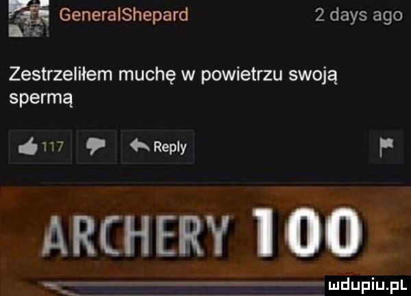 generaishe agd zda sa   mg p y   zestrzeliłem muchę w powietrzu swoją spermą     repry f archery io wan