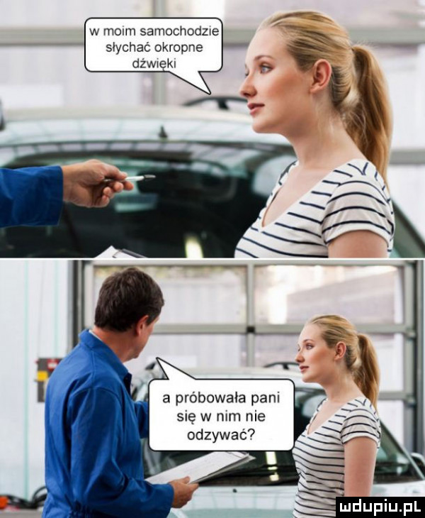 w mam samochodowe słychać okropne dżww kl a próbowała pam się w mm nie odzywać