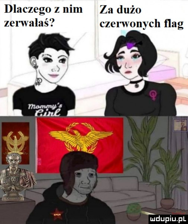 dlaczego z nim za dużo zerwałaś czerwonych flag tudupiupl