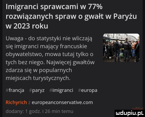 imigranci sprawcami w    rozwiązanych spraw o gwałt w paryżu w      roku uwaga do statystyki nie wliczają się imigranci mający francuskie obywatelstwo mowa tutaj tylko o tych bez niego. najwięcej gwałtów zdarza się w popularnych miejscach turystycznych. francja paryz imigranci europa richyrich europeanconservativełcom bociany goci j   znin temu