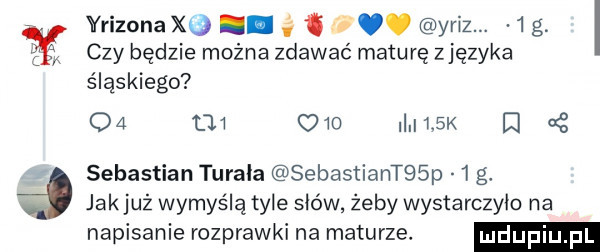 yrizona x . ż  . yriz.  g. czy będzie można zdawać maturę zjęzyka śląskiego oa l       i    k i   sebastian terała sebastiantgsp  g  jakjuż wymyślątyle słów żeby wystarczyło na napisanie rozprawki na maturze