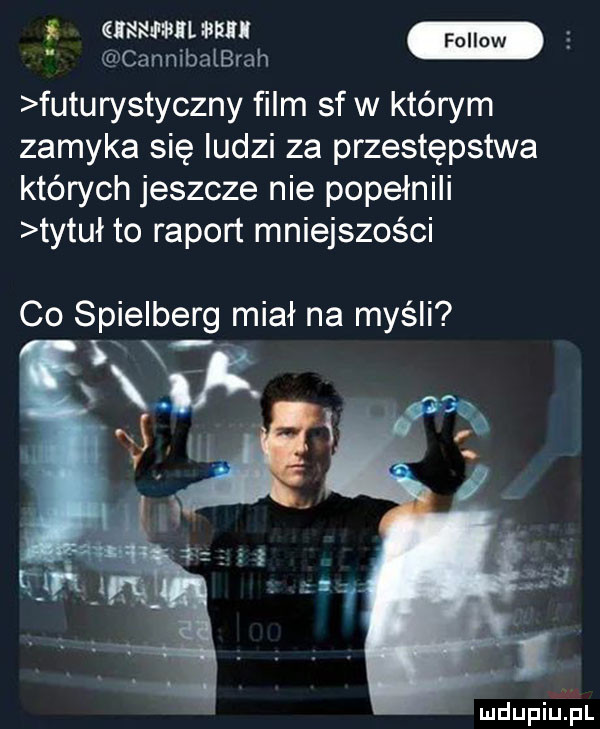 ginewilwii cannibalbrah futurystyczny ﬁlm sf w którym zamyka się ludzi za przestępstwa których jeszcze nie popełnili tytuł to raport mniejszości co spielberg miał na myśli