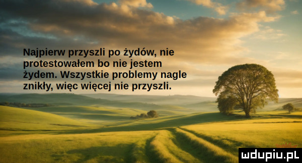 żydem. wszyst e problemy nagle znikły. więc więcej nie przyszli
