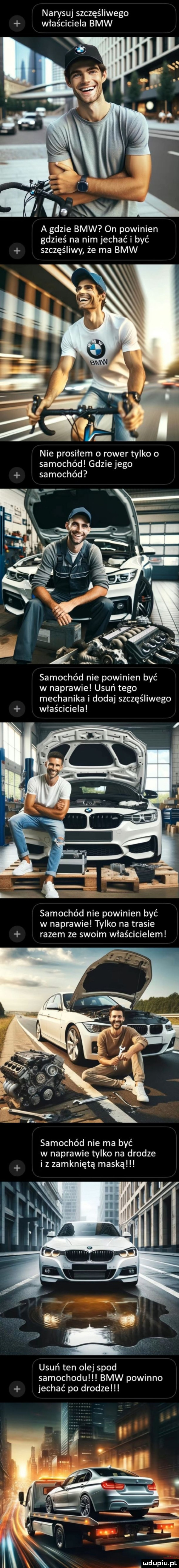 narysuj szczęśliwego właściciela bmw a gdzie bmw on powinien gdzieś na nim jechać i być szczęśliwy że ma bmw nie prosiłem o rower tylko o samochód gdzie jego samochód v w x samochód nie powinien być w naprawie usuń tego mechanika i dodaj szczęśliwego właściciela samochód nie powinien być w naprawie tylko na trasie razem ze swoim właścicielem samochód nie ma być w naprawie tylko na drodze iz zamkniętą maską usuń ten olej spod samochodu bmw powinno jechać po drodze