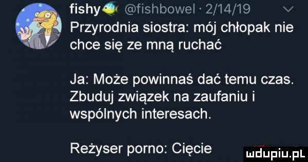 fishko fishbowel         v. przyrodnia siostra mój chłopak nie chce się ze mną ruchać ja może powinnaś dać temu czas. zbuduj związek na zaufaniu i wspólnych interesach. reżyser porno cięcie