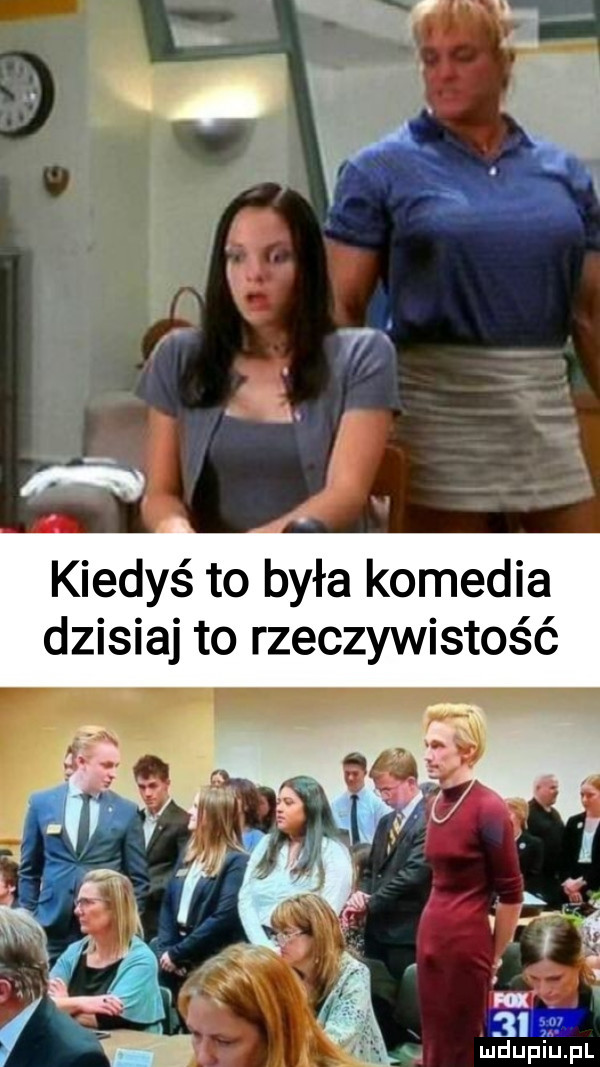 kiedyś to była komedia dzisiaj to rzeczywistość