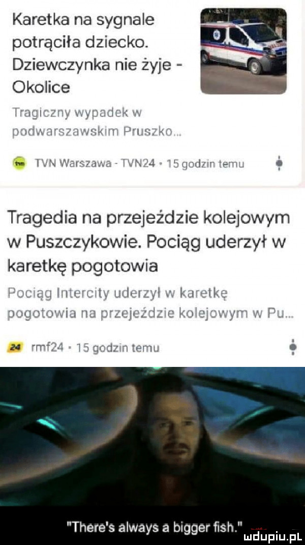 karetka na sygnale potrąciła dziecko. dziewczynka nie żyje okolice v i llllf w x mi       dwa. x rn v s a s m   q dm u n. tragedia na przejeździe kolejowym w puszczykowie. pociąg uderzył w karetkę pogotowia unit mu ul w v. ku vstk winy n m    m w qodrn ingi thebe s always a bigger ﬁsh