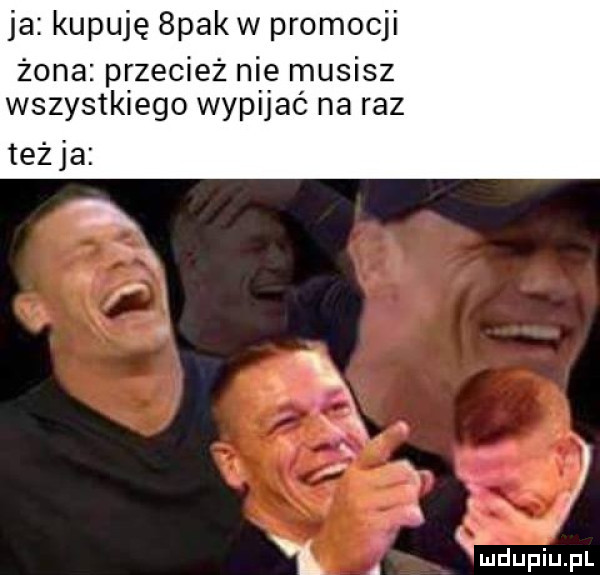 ja kupuję  pak w promocji żona przecież nie musisz wszystkiego wypłać na raz teżja r x   mdupiupl