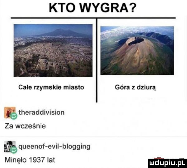kto wygra cale rzymskie mlaato góra z dziurą ę theraddivision za wcześnie queenof elii blogging minęło      lat