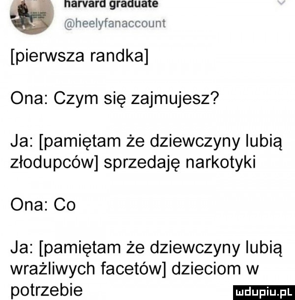 narvara graduale heeiyfanaccount piensta randka ona czym się zajmujesz ja pamiętam że dziewczyny lubią złodupców sprzedaję narkotyki ona co ja pamiętam że dziewczyny lubią wrażliwych facetów dzieciom w potrzebie