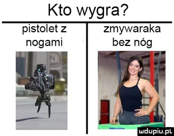 kto wygra pistolet z zmywaraka nogami bez nóg
