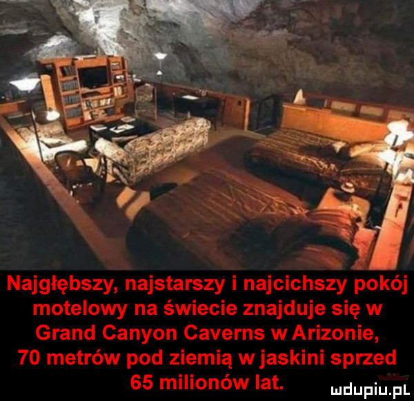 najgłębszy najstarszy i najcichszy pokój motelowy na świecie znajduje się w grand cannon caverns warizonie    metrów pod ziemią wjaskini sprzed    milionów lat