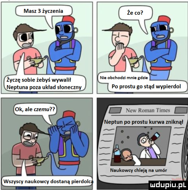 życzę sobie żebyś wydam neptuna poza układ słoneccy wszysq naukqu dostaną pierdol