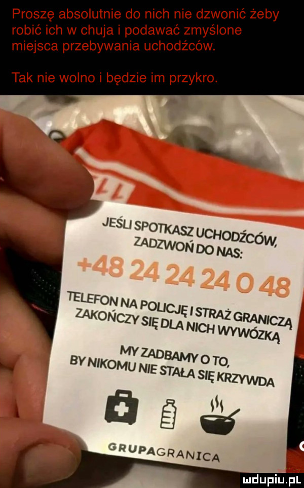 proszę absolutnie do nich nie dzwonić żeby robić ich w chuja i podawać zmyślone miejsca przebywania uchodźców. tak nie wolno i będzie im przykro