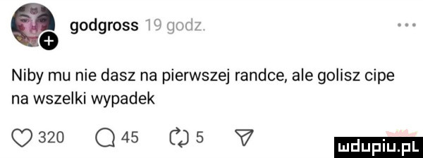 godgross   niby mu nie dasz na pierwszej randce ale golisz cipe na wszelki wypadek     q   os v