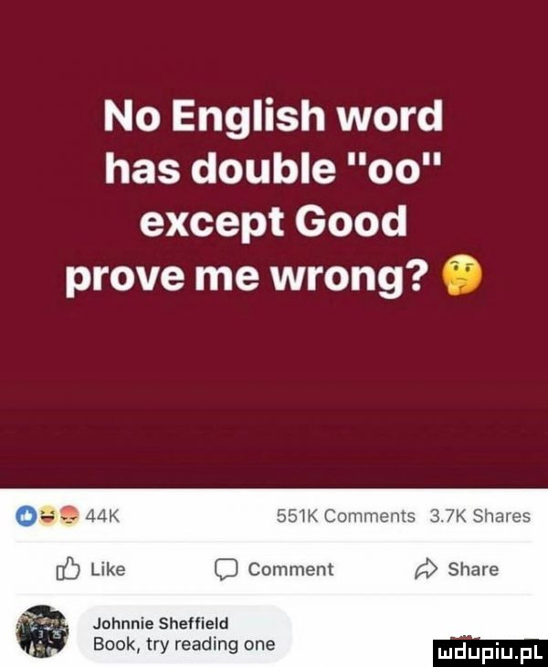 no english word has double    except geod probe me wrong o     k    k comments    k shares   like c comment stare joannie shefﬁeld blok tey reading one
