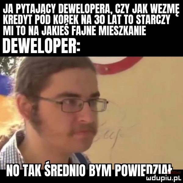 ja pyiajagy dewelopeiia gzy jak wezme kkeiiyi pajd kubek ka    lat tl stakgzy ml tl kk jakies fajke mieszkacie deweloper v a l l. kobak skeiikiii bym plﬂ lal ﬂgullﬂfl