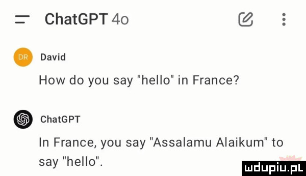 chatgpt    z. david hiw do y-u say hello in france chatgpt in france y-u say assalamu alaikum to say he o