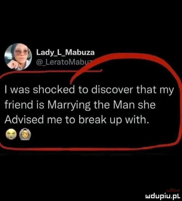 lady l mabuza leratomab i was shocked to discover trat my friend is marrying tee man sie advised me to break up with