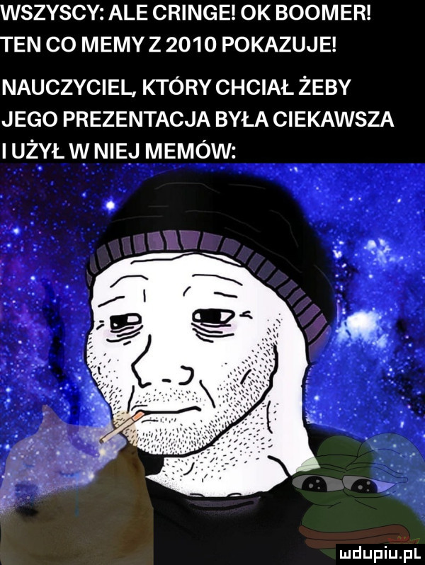 wszyscy ale cringe ok booker ten co memyz      pokazuje nauczyciel. który chciał żeby jego prezentacja była ciekawsza iużył w niej memów