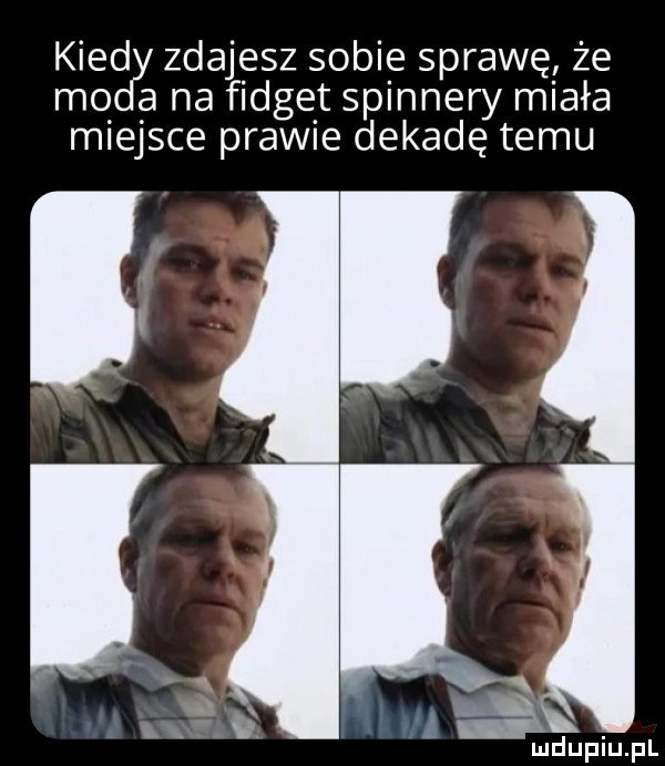 kred zdajesz sobie sprawę że mo a na fidget spinnery miała miejsce prawie dekadę temu