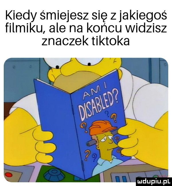 kiedy śmiejesz się z jakiegoś filmiku ale na końcu widzisz znaczek tiktoka mdupilipl