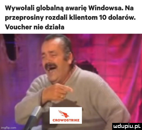 wywolali globalną awarię windowsa. na przeprosiny rozdali klientom    dolarów. voucher nie dziala ax crowmtiike mma