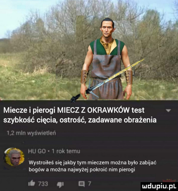 a. miecze i pierogi miecz z okrawków test v szybkość cięcia ostrość zadawane obrażenia wyslroiieś się jakby tym mleczem mężna brio zabljac bogów a można najwyżej pokroić mm pierogi. d