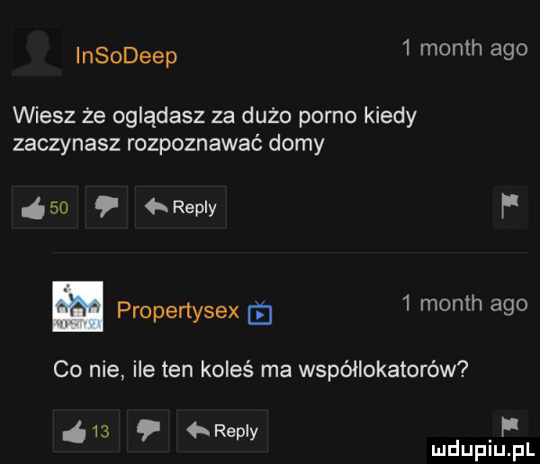 insodeep   month ago wiesz że oglądasz za dużo porno kiedy zaczynasz rozpoznawać domy    repry f propertysex   month     co nie ile ten koleś ma współlokatorów    repry f mduplu pl