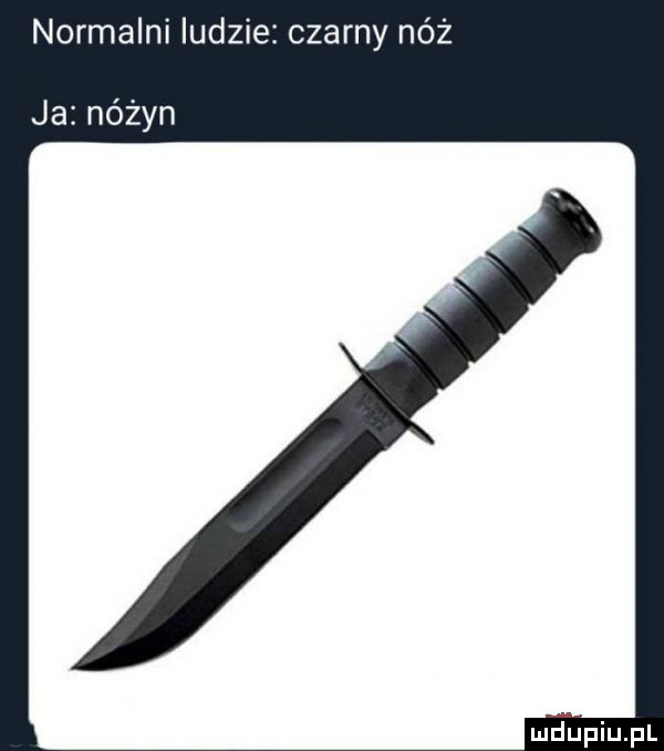 normalni ludzie czarny nóż ja nóżyn