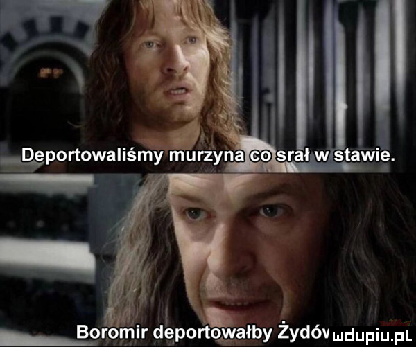 deportowallsmy murzyna sral w n stawie. i y i k. boromir dęporałałby zydóv ndupiu pl
