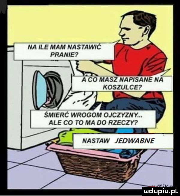 na ile mam nastawi pranie świerc wrogom ojczyzny ale co to ma    rzeczy mdhpiujul