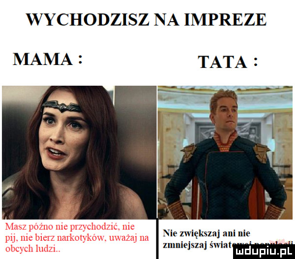 wychodzisz na impreze mama tata nie zwiększaj ani nie zmuiejszai mmm