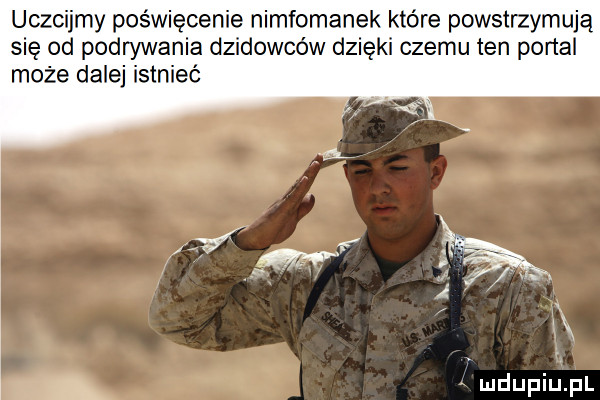 uczcijmy poświęcenie nimfomanek które powstrzymują się od podrywania dzidowców dzięki czemu ten portal może dalej istnieć k