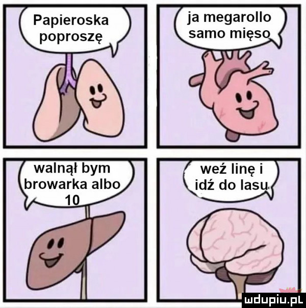 papieroska ja megafollo poproszę samo mięso walnął bym browarka albo    l weź linę i idź do lasu. l n lu iu l