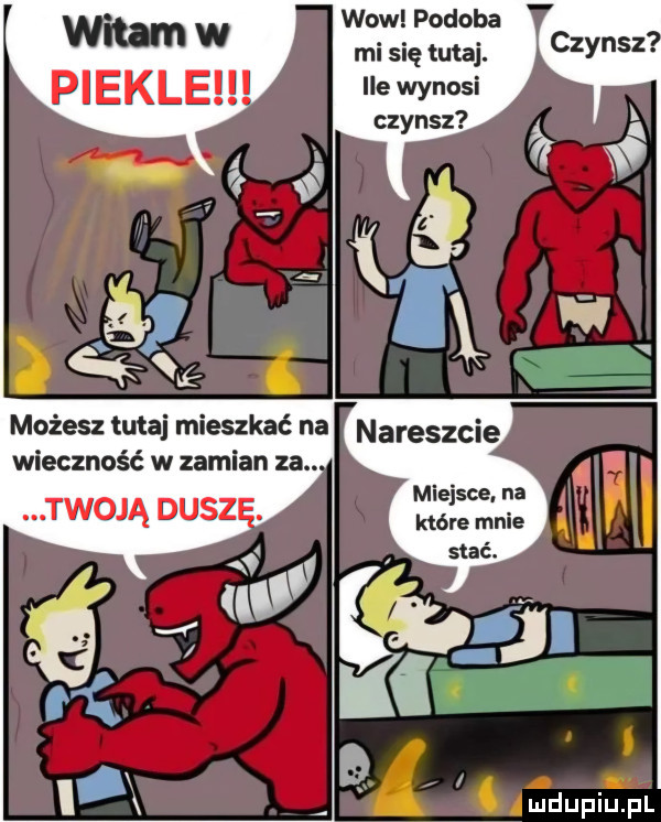 wow podoba mi się tutaj. ile wynosi whamw piekle możesz tutaj mieszkać na wieczność w zamian za. miejsce. na które mnie stać. xx
