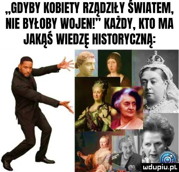 gdyby kobiety hządzięy światem icie bai iab y wii jen każdy kto ma jakąś wiedzę histohygziię. x f