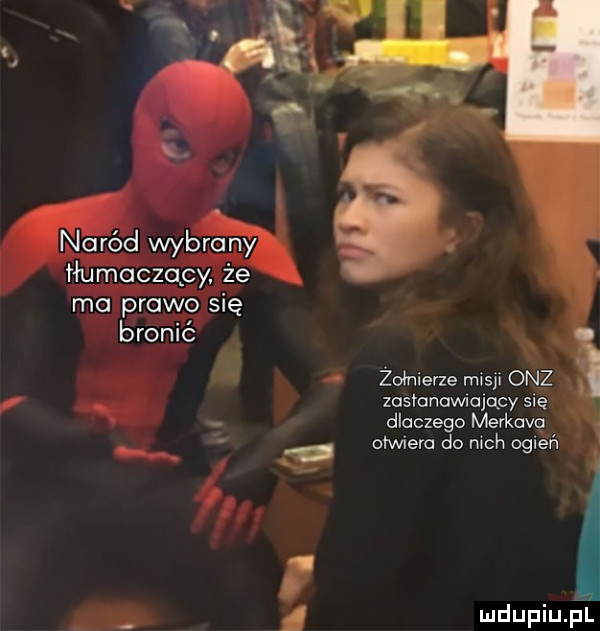 naród wybrany tłumaczący. że ma prawo się bronić żołnierze misji onz zasłunavvlajqcy się. dlaczego merkuva otwiera do nich ogień t mdupiu il