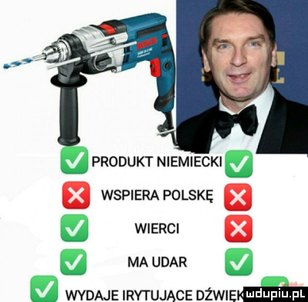 produkt niemiecki. wspiera polskę wierci ma udar wydaje irytujace dawie