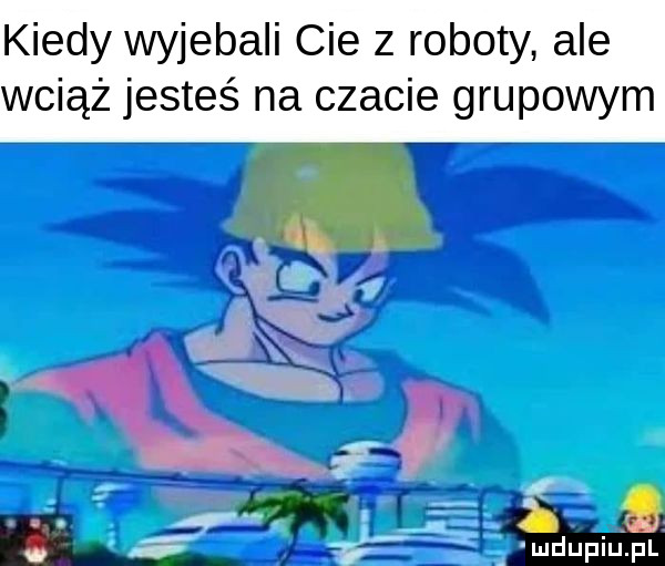kiedy wyjebali cie z roboty ale wciąż jesteś na czacie grupowym