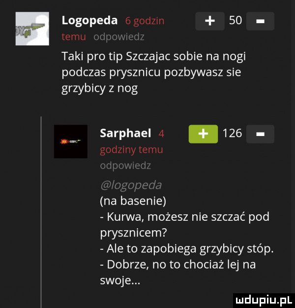 logopeda  g dam    emu taki pro tip szczajac sobie na nogi podczas prysznicu pozbywasz sie grzybicy z nog sarphael       godzmy temu na basenie kurwa możesz nie szczać pod prysznicem ale to zapobiega grzybicy stóp. dobrze no to chociaż lej na swoje